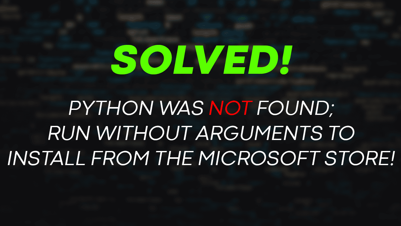 [Solved] python was not found; run without arguments to